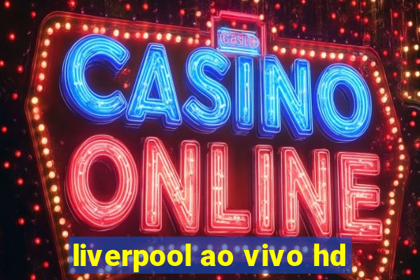 liverpool ao vivo hd