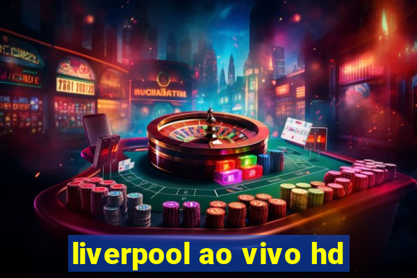 liverpool ao vivo hd