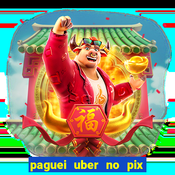 paguei uber no pix e nao achou motorista