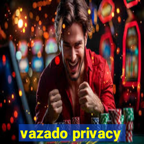 vazado privacy