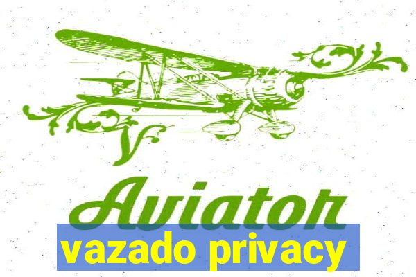 vazado privacy