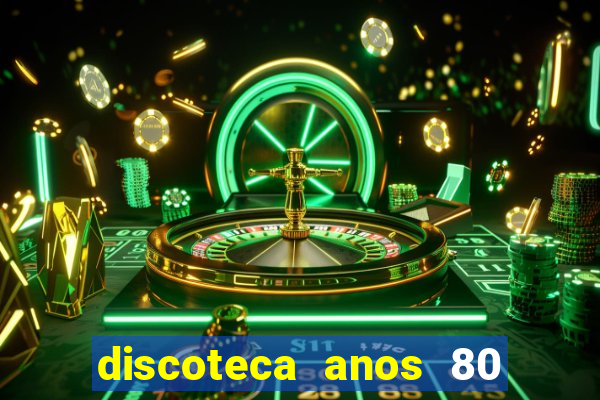 discoteca anos 80 internacional sua