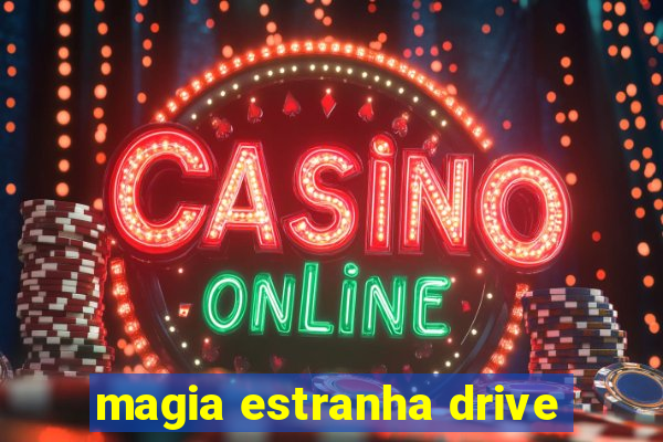 magia estranha drive