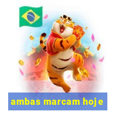 ambas marcam hoje