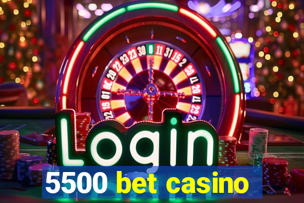 5500 bet casino