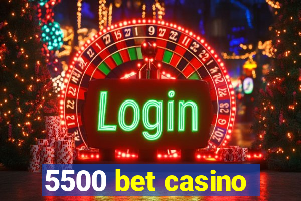 5500 bet casino