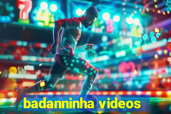 badanninha videos