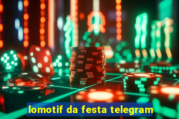 lomotif da festa telegram