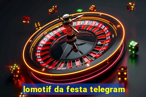 lomotif da festa telegram