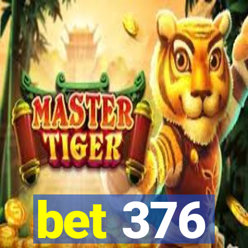 bet 376