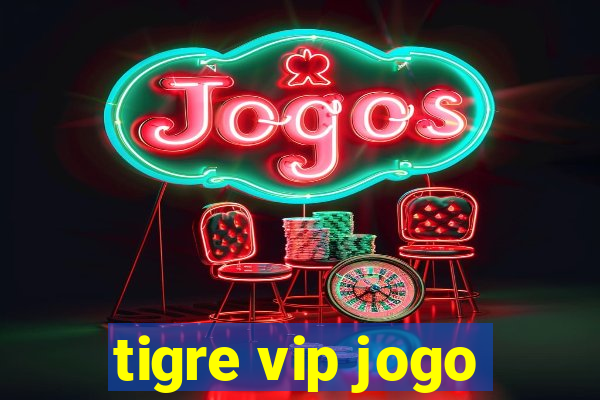 tigre vip jogo