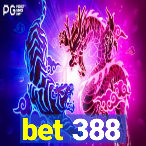 bet 388