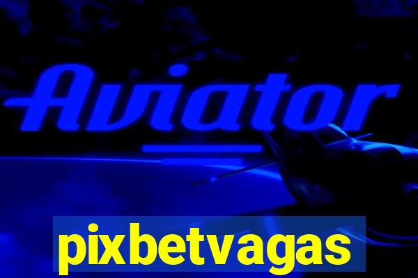 pixbetvagas