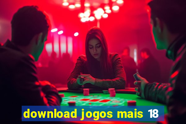 download jogos mais 18