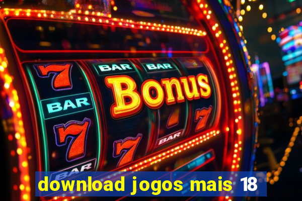 download jogos mais 18