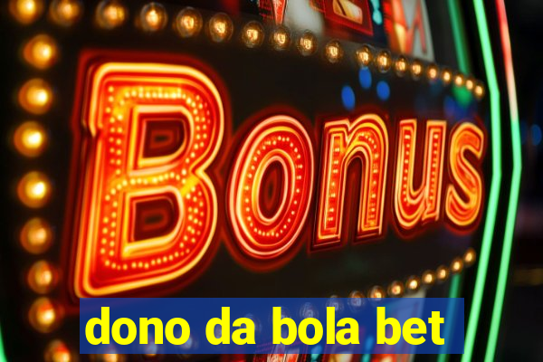 dono da bola bet