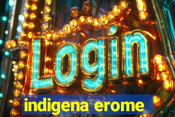 indigena erome