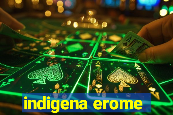 indigena erome