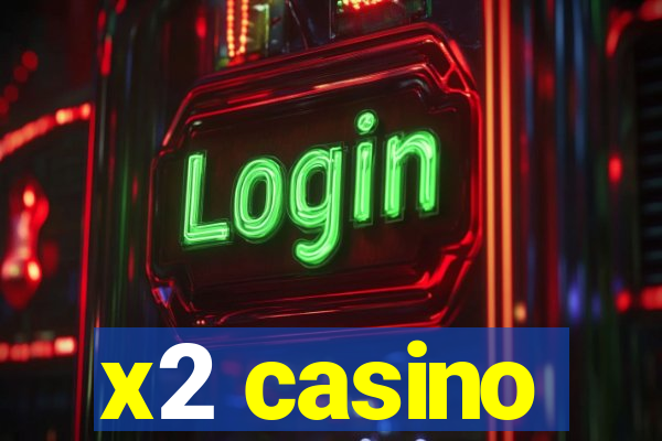 x2 casino