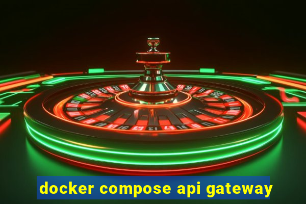 docker compose api gateway