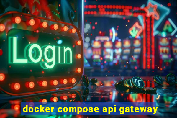 docker compose api gateway