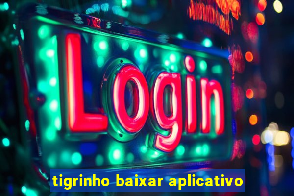 tigrinho baixar aplicativo