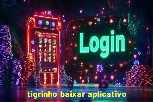 tigrinho baixar aplicativo