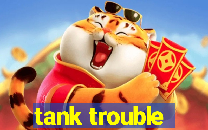 tank trouble