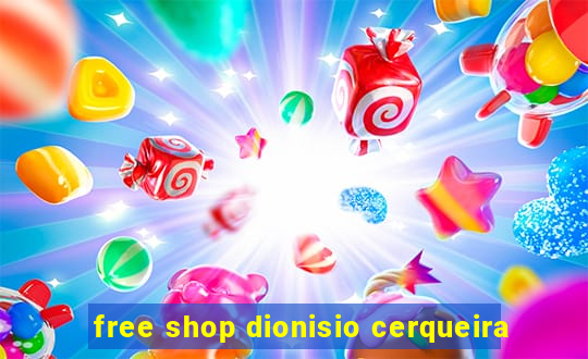 free shop dionisio cerqueira