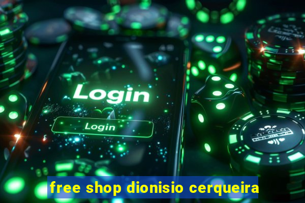 free shop dionisio cerqueira