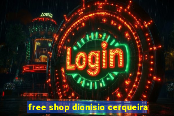 free shop dionisio cerqueira