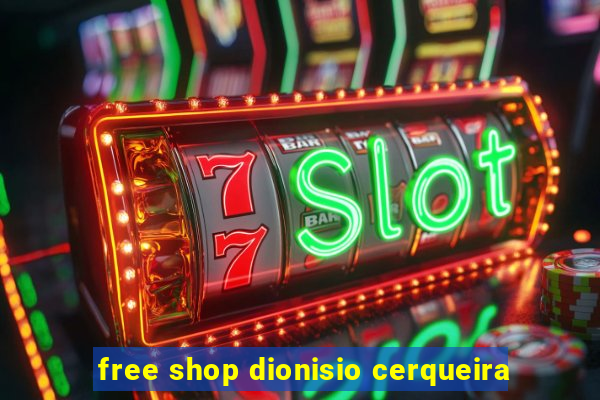 free shop dionisio cerqueira