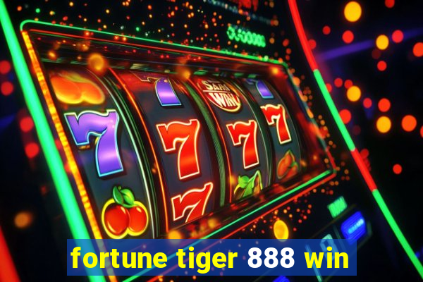 fortune tiger 888 win