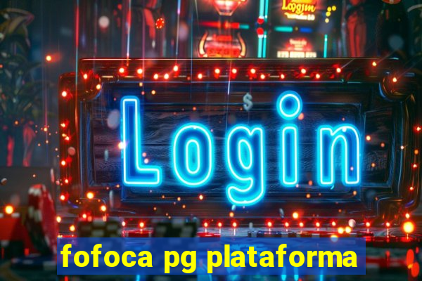 fofoca pg plataforma