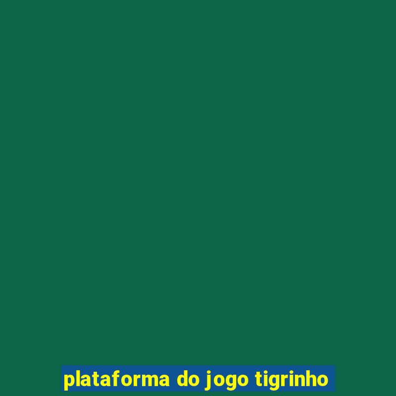 plataforma do jogo tigrinho