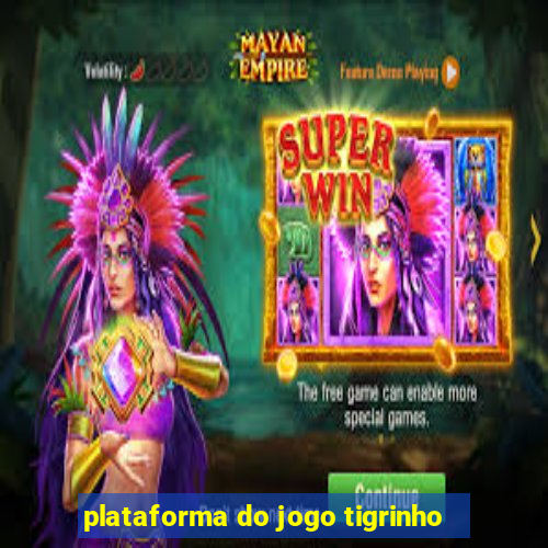 plataforma do jogo tigrinho