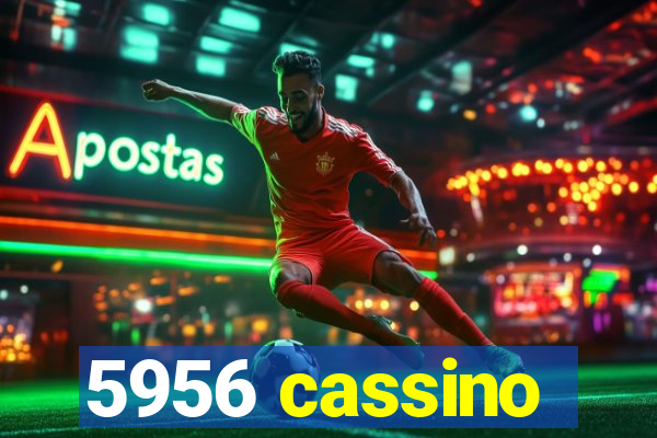 5956 cassino