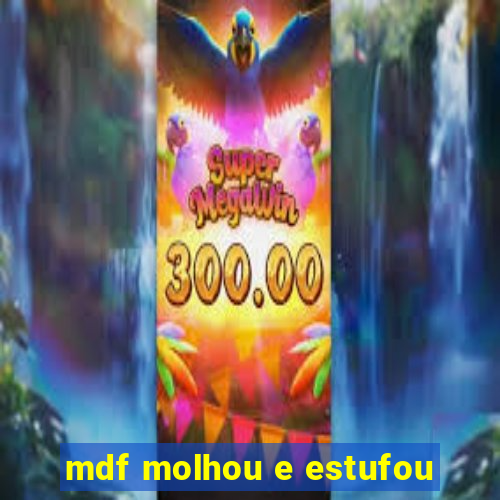 mdf molhou e estufou