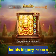 builds history reborn