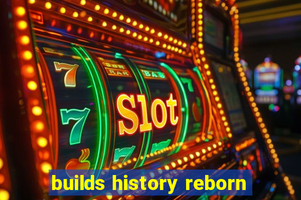 builds history reborn