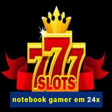 notebook gamer em 24x