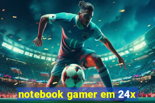 notebook gamer em 24x