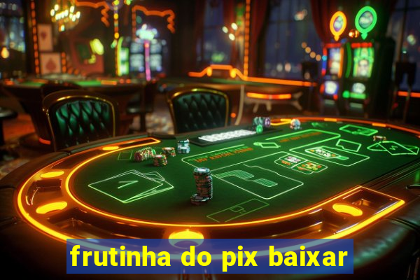 frutinha do pix baixar