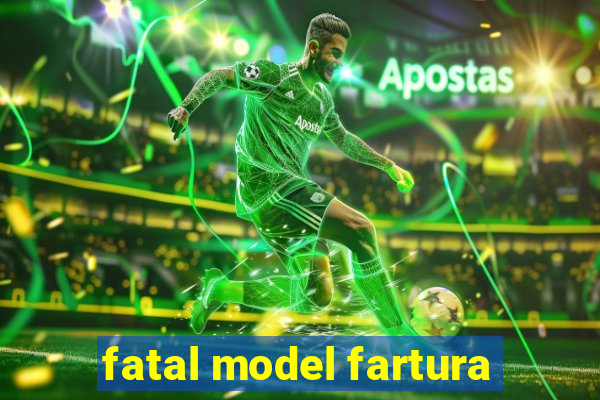 fatal model fartura