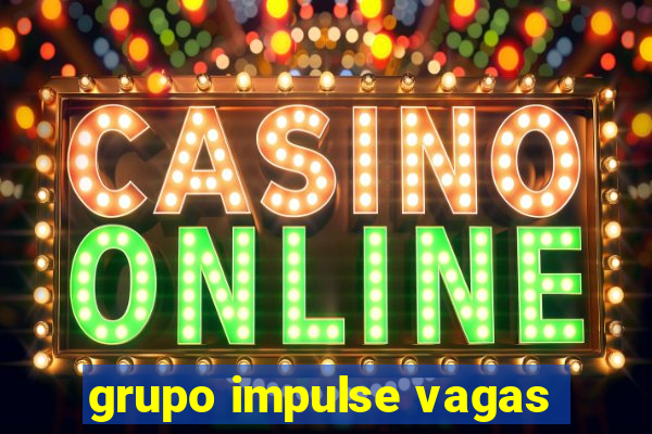 grupo impulse vagas