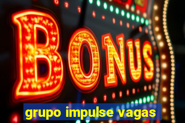 grupo impulse vagas