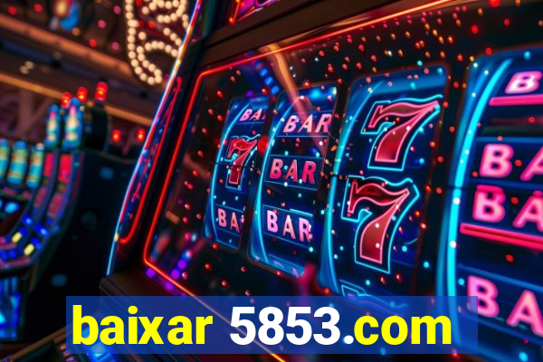 baixar 5853.com