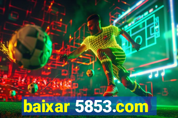 baixar 5853.com