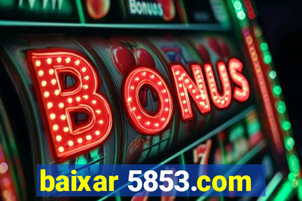 baixar 5853.com