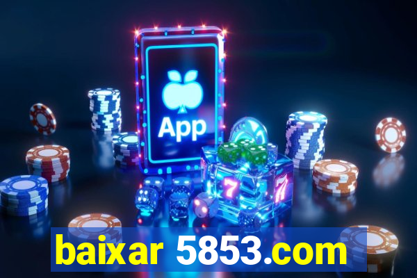 baixar 5853.com